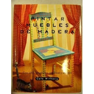 Pintar Muebles De Madera. Con ideas originales, Prácticas y audaces